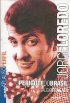 Jorge loredo - o perigote do brasil