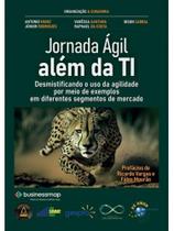 Jornada Agil Alem da Ti: Desmistificando o Uso da Agilidade por Meio de Exe - Brasport