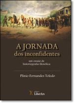 Jornada dos Inconfidentes, A: Um Ensaio de Historiografia Filosófica Jornada dos Inconfidentes, A: Um Ensaio de Historiografia Filosófica