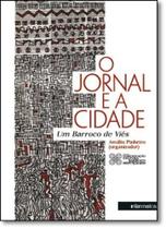 Jornal e a Cidade, O: Um Barroco de Viés - INTERMEIOS Jornal e a Cidade, O: Um Barroco de Viés - INTERMEIOS