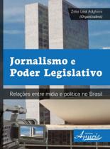 Jornalismo e poder legislativo: relações entre mídia e política no brasil - APPRIS Jornalismo e poder legislativo: relações entre mídia e política no brasil - APPRIS