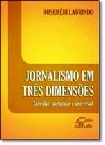 Jornalismo em Três Dimensões: Singular, Particular e Universal - EDIFURB