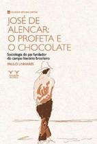 José de alencar: o profeta e o chocolate José de alencar: o profeta e o chocolate