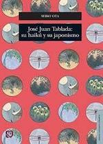 José Juan Tablada Su Haikú Y Su Japonismo - Seccion de Obras de Lengua y E