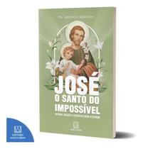 José o Santo Do Impossível - História, Orações e Catequeses Sobre a Devoção