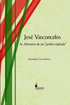 José Vasconcelos: As Memórias de um profeta rejeitado José Vasconcelos: As Memórias de um profeta rejeitado