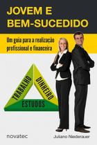 Jovem e Bem-Sucedido: Um guia para a realização profissional e financeira Jovem e Bem-Sucedido: Um guia para a realização profissional e financeira