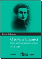 Jovem Gramsci, O: Cinco Anos que Parecem Séculos 1914 1919 - CONTRAPONTO Jovem Gramsci, O: Cinco Anos que Parecem Séculos 1914 1919 - CONTRAPONTO