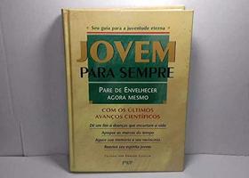 Jovem Para Sempre - Pare De Envelhecer Agora Mesmo