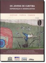 Jovens de Curitiba, Os: Esperanças e Desencantos - UFPR Jovens de Curitiba, Os: Esperanças e Desencantos - UFPR