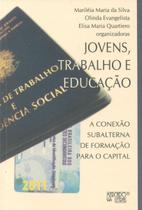 Jovens, Trabalho e Educação - A Conexão Subalterna de Formação para o Capital - Mercado de Letras