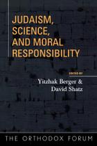 Judaism, Science, and Moral Responsibility - Rowman & Littlefield Publishing Group Inc