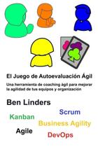 Juego de Autoevaluación Ágil - Herramienta de Coaching de Ben Linders Juego de Autoevaluación Ágil - Herramienta de Coaching de Ben Linders