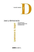 Juez y democracia - Una teoría de la práctica constitucional norteamericana