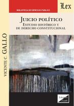 Juicio político. Estudio histórico y de Juicio político. Estudio histórico y de