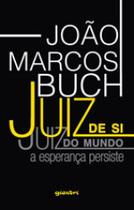 Juiz de si, juiz do mundo: a esperança persiste - vol. 1