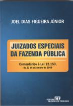 JUIZADOS ESPECIAIS DA FAZENDA PUBLICA - COMENTARIOS A LEI 12.153, DE 22 DE DEZEMBRO DE 2009 - 2ª EDICAO - REVISTA DOS TRIBUNAIS