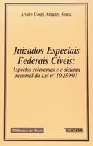 Juizados Especiais Federais Cíveis: Aspectos Relevantes e o Sistema Recursal da Lei N 10.259/01