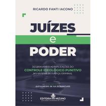 Juízes e Poder - Desbravando as Implicações do Controle Ideológico Punitivo no Sistema de Justiça Criminal - Editora Mizuno