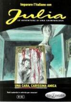 Julia - Una Cara, Carissima Amiga - Imparare L'Italiano Con I Fumetti - Livello B1-B2 - Edilingua Edizioni Julia - Una Cara, Carissima Amiga - Imparare L'Italiano Con I Fumetti - Livello B1-B2 - Edilingua Edizioni