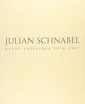 Julian Schnabel: Plate Paintings, 1978-1997 Schnabel, Julian