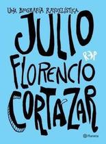 Julio Florencio Cortázar Una Biografía Rayuelística - Planeta