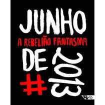 Junho de 2013: a rebelião fantasma - BOITEMPO EDITORIAL