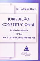 Jurisdição Constitucional - Teoria da Nulidade Versus Teoria da Nulificabilidade Das Leis - Livraria Do Advogado