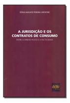Jurisdição e os Contratos de Consumo, A Jurisdição e os Contratos de Consumo, A