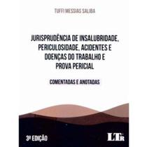 Jurisprudência de Insalubridade, Periculosidade, Acid. e Doença do Trab. e Prova Pericial - 03Ed/21 - LTR EDITORA