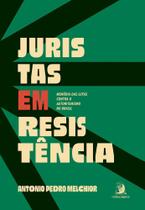 Juristas Em Resistência - Memória Das Lutas Contra o Autoritarismo No Brasil