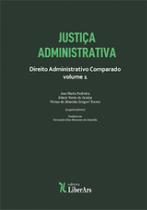 Justiça Administrativa: Direito Administrativo Comparado - Vol.1 - LIBER ARS