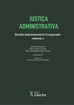 Justiça Administrativa: Direito Administrativo Comparado - Vol.1 - LIBER ARS