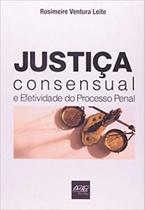Justiça consensual e efetividade do processo penal Justiça consensual e efetividade do processo penal