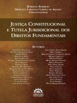 Justiça constitucional e tutela jurisdicional dos direitos fundamentais - ARRAES Justiça constitucional e tutela jurisdicional dos direitos fundamentais - ARRAES