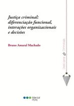 Justiça criminal: diferenciação funcional, interações organizacionais e decisões Justiça criminal: diferenciação funcional, interações organizacionais e decisões