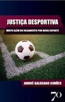 Justiça desportiva: muito além do julgamento por mero esporte - EDICOES 70 - ALMEDINA