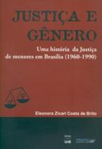 Justiça e Gênero: uma História da Justiça de Menores em Brasília (1960-1990) Justiça e Gênero: uma História da Justiça de Menores em Brasília (1960-1990)