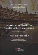 Justiça e o Direito no Contexto Ibero-americano, A: Estudos em homenagem à Pilar Jiménez Tello Justiça e o Direito no Contexto Ibero-americano, A: Estudos em homenagem à Pilar Jiménez Tello