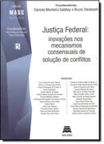 Justiça Federal - Inovações nos Mecanismos Consensuais de Solução de Conflitos - Gazeta Jurídica