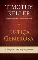 Justiça Generosa - A Graça De Deus E A Justiça Social - Vida Nova