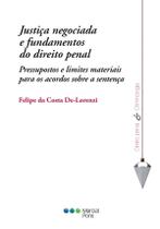 Justiça negociada e fundamentos do direito penal - Pressupostos e limites materiais para os acordos sobre a sentença - Marcial Pons