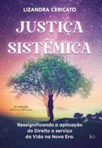 Justiça Sistêmica - ressignificando a aplicação do Direito a serviço da Vida na Nova Era - Tagore Editora