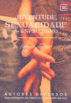 Juventude, Sexualidade e Espiritismo: Forças do Ser - Ame-MG Juventude, Sexualidade e Espiritismo: Forças do Ser - Ame-MG