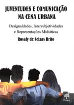 Juventudes E Comunicação Na Cena Urbana: Desigualdades, Intersubjetividades e Representações Midiáticas - PONTES