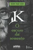 K - O Escuro da Semente K - O Escuro da Semente