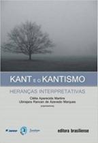 Kant e o kantismo - herancas interpretativas - BRASILIENSE