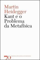 Kant e o Problema da Metafísica - Edições 70