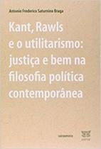 Kant, Rawls e o utilitarismo: justiça e bem na filosofia política contemporânea