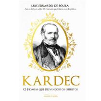 Kardec - O Homem Que Desvendou Os Espíritos - Luis Eduardo de Souza
